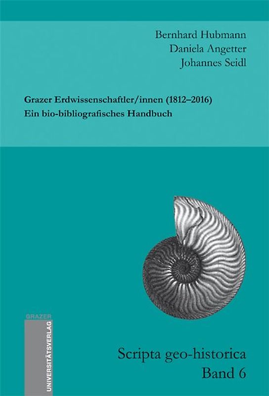 Grazer Erdwissenschaftler/innen (1812–2016). Ein bio-bibliografisches Handbuch
