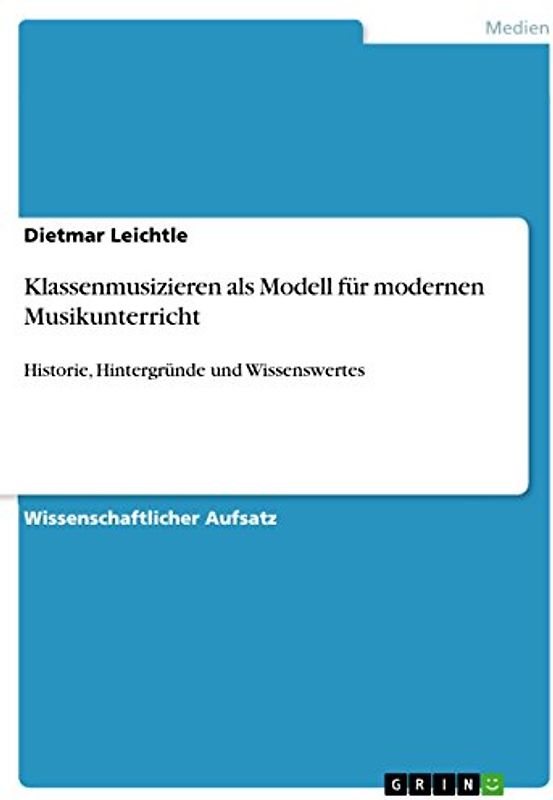 Klassenmusizieren als Modell für modernen Musikunterricht: Historie, Hintergründe und Wissenswertes