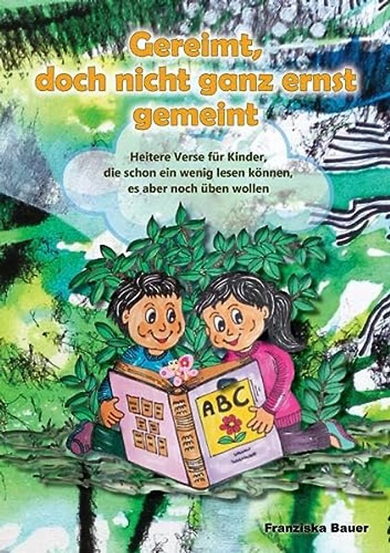 Gereimt, doch nicht ganz ernst gemeint: Heitere Verse für Kinder, die schon ein wenig lesen können, es aber noch üben wollen