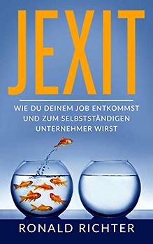 Jexit: Wie du deinem Job entkommst und zum selbstständigen Unternehmer wirst
