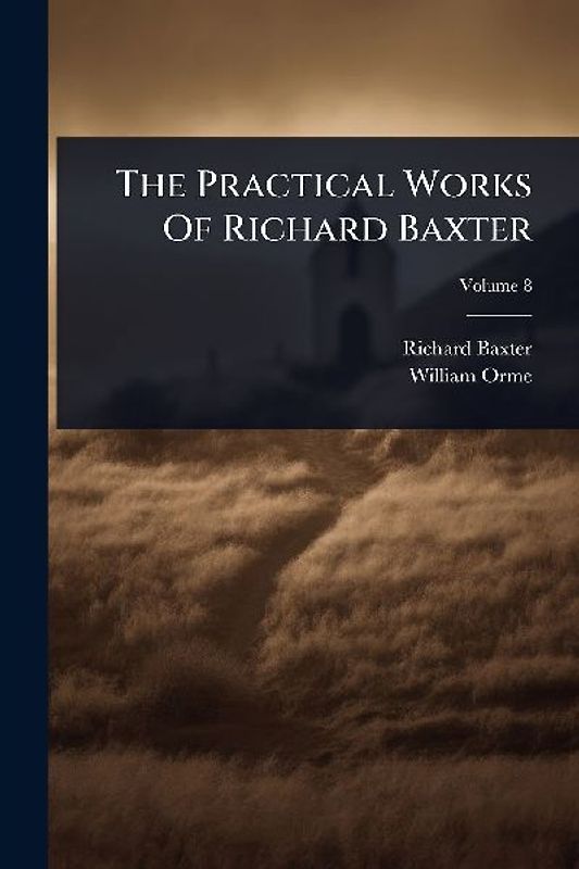 The Practical Works Of Richard Baxter