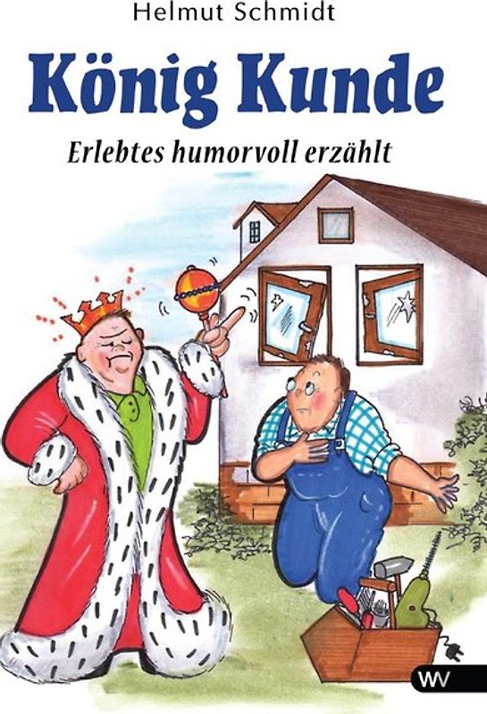 König Kunde. Erlebtes humorvoll erzählt