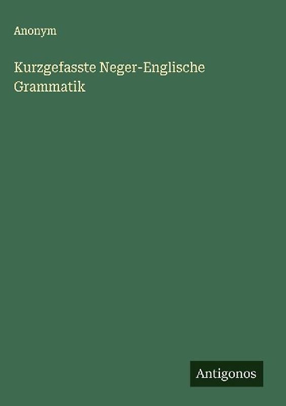 Kurzgefasste Neger-Englische Grammatik