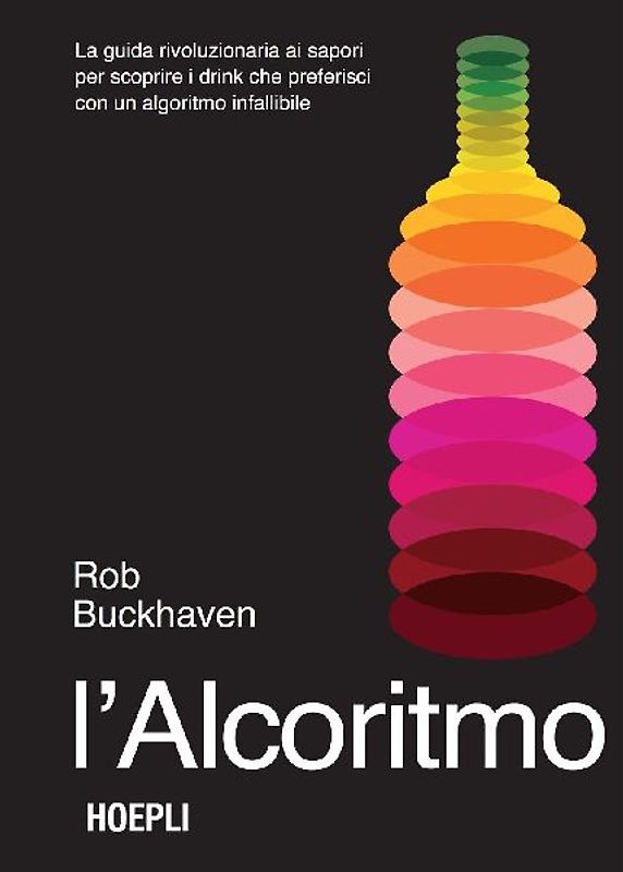 L' alcoritmo. La guida rivoluzionaria ai sapori per scoprire i drink che preferisci con un algoritmo infallibile