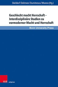 Geschlecht macht Herrschaft – Interdisziplinäre Studien zu vormoderner Macht und Herrschaft