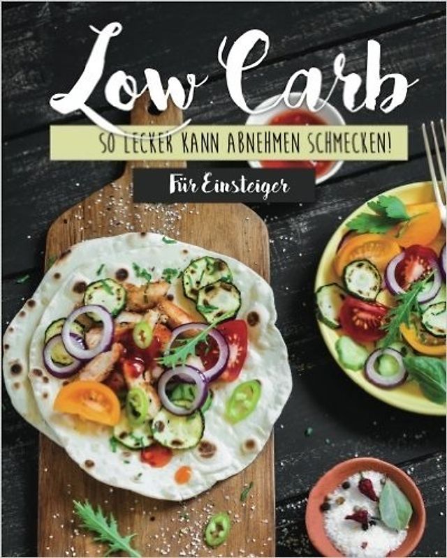 Low Carb für Einsteiger: So lecker kann abnehmen schmecken! - Low Carb Lovers