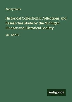 Historical Collections: Collections and Researches Made by the Michigan Pioneer and Historical Society