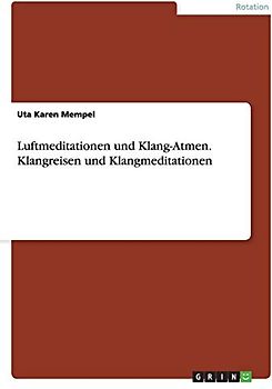 Luftmeditationen und Klang-Atmen. Klangreisen und Klangmeditationen
