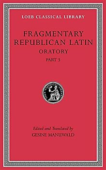 Fragmentary Republican Latin V: Oratory (LOEB Classical Library, 542, Band 542)