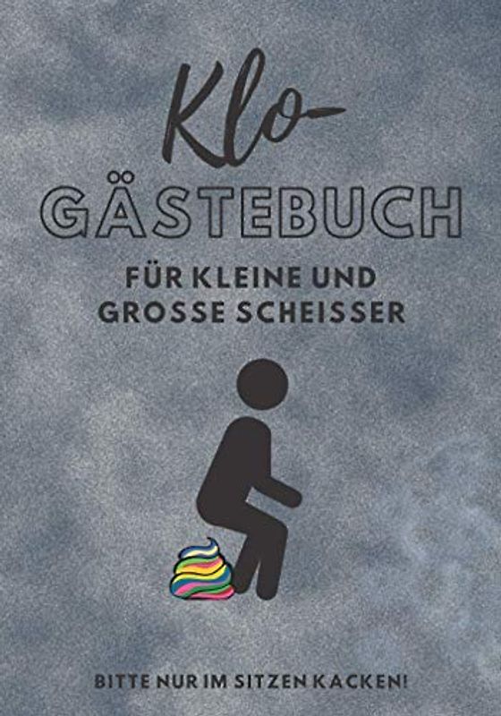 Klo-Gästebuch: Für kleine und große Scheißer | Das etwas andere Toiletten-Gästebuch | Geschenk für eine Studenten-Wohngemeinschaft