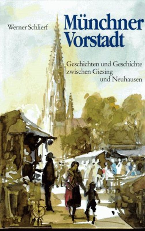 Münchner Vorstadt. Geschichten und Geschichte zwischen Giesing und Neuhausen