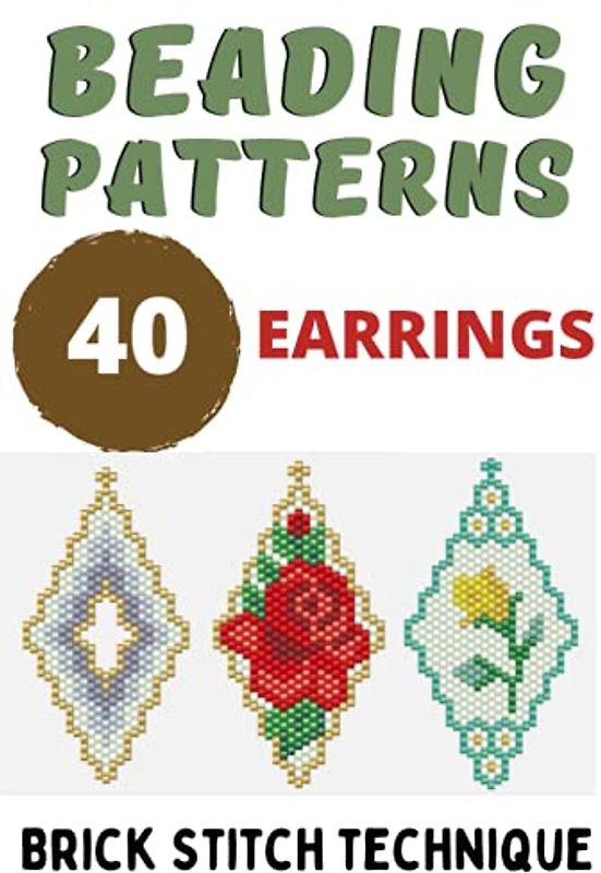 Beading Patterns 40 Earrings Collection - Gift for needlewomen - Keepsake book - Graph Paper: Beadweaving Brick Stitch Technique Seed Beads Miyuki Delika, Toho or Czech
