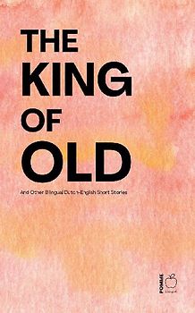 The King of Old And Other Bilingual Dutch-English Short Stories
