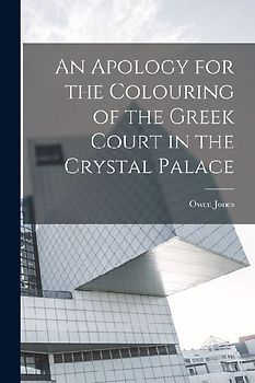 An Apology for the Colouring of the Greek Court in the Crystal Palace