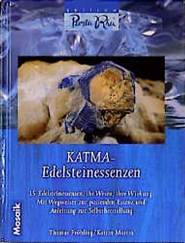 KATMA-Edelsteinessenzen. 14 Edelsteinessenzen, ihr Wesen, Ihre Wirkung. Mit Wegweiser zur passenden Essenz und Anleitungen zur Selbstherstellung