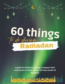 60 Things to do during Ramadan :a guide for Muslims looking to deepen their connection to Allah during the holy month of islam Ramadan Reflections 60 ... choose 2 things to do in ramadan 2023