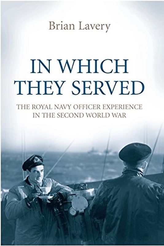 IN WHICH THEY SERVED: The Royal Navy Officer Experience in the Second World War