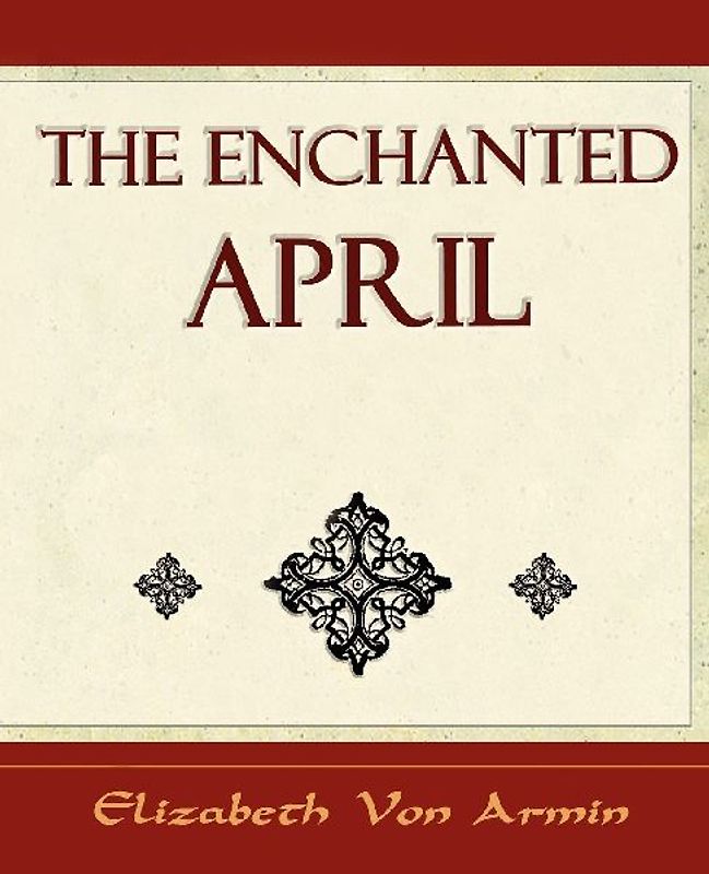 The Enchanted April - Elizabeth Von Armin