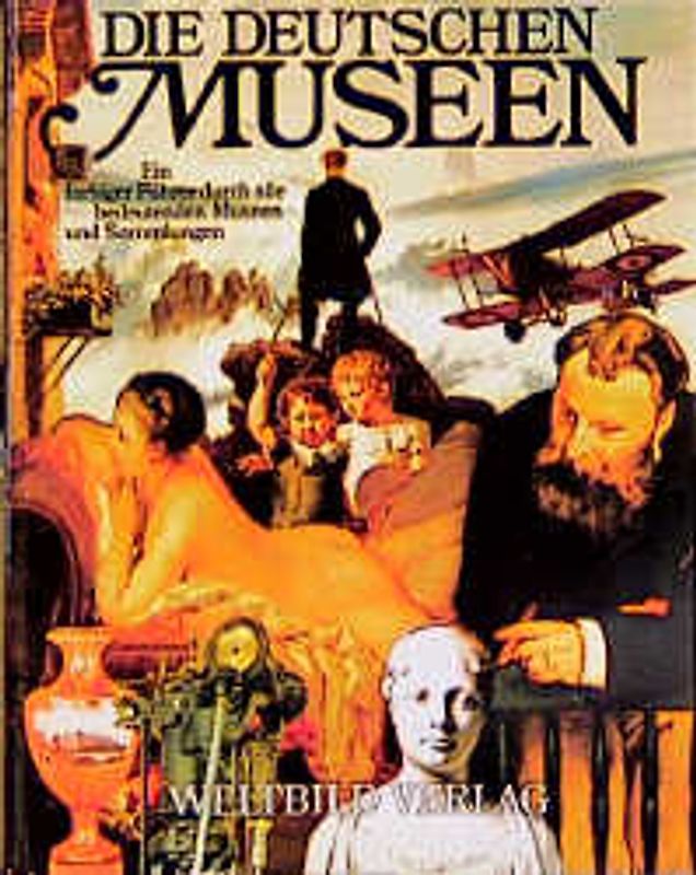 Die deutschen Museen. Ein farbiger Führer durch alle bedeutenden Museen und Sammlungen