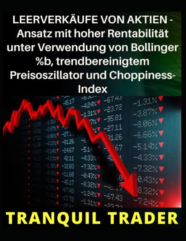 LEERVERKÄUFE VON AKTIEN - Ansatz mit hoher Rentabilität unter Verwendung von Bollinger %b, trendbereinigtem Preisoszillator und Choppiness-Index