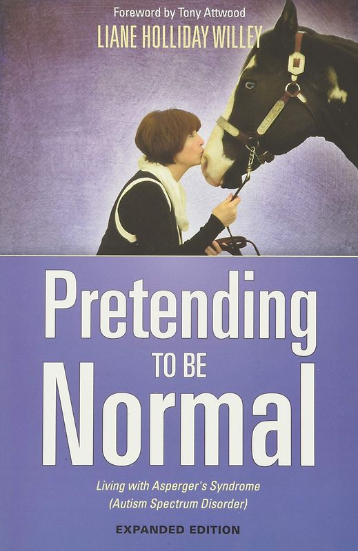 Pretending to be Normal: Living with Asperger's Syndrome - Liane Holliday Willey [Paperback]