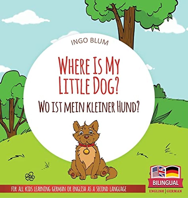 Where Is My Little Dog? - Wo ist mein kleiner Hund?: Bilingual children's picture book in English-German (Where Is...? Wo Ist...?, Band 4)