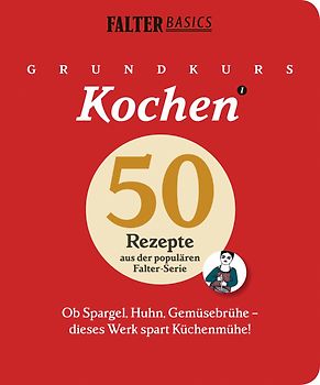 Grundkurs Kochen. Ob Spargel, Huhn, Gemüsebrühe - dieses Werk spart Küchenmühe. 50 Rezepte aus der populären FALTER-Serie "Basics"