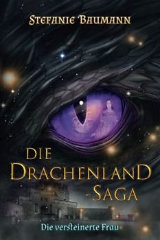 DIE DRACHENLAND-SAGA Band 3: Die versteinerte Frau - Band 3 der Trilogie - Die Drachenland-Saga