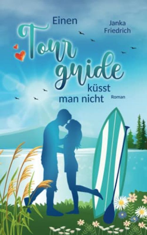 Einen Tourguide küsst man nicht: Roman (Liebe-am-See, Band 3)