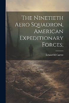 The Ninetieth Aero Squadron, American Expeditionary Forces;