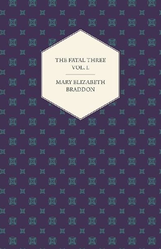 The Fatal Three Vol. I.