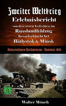 Zweiter Weltkrieg Erlebnisbericht von den ersten Gefechten im Russlandfeldzug - Kesselschlacht bei Bialystok & Minsk: Unternehmen Barbarossa Sommer 1941