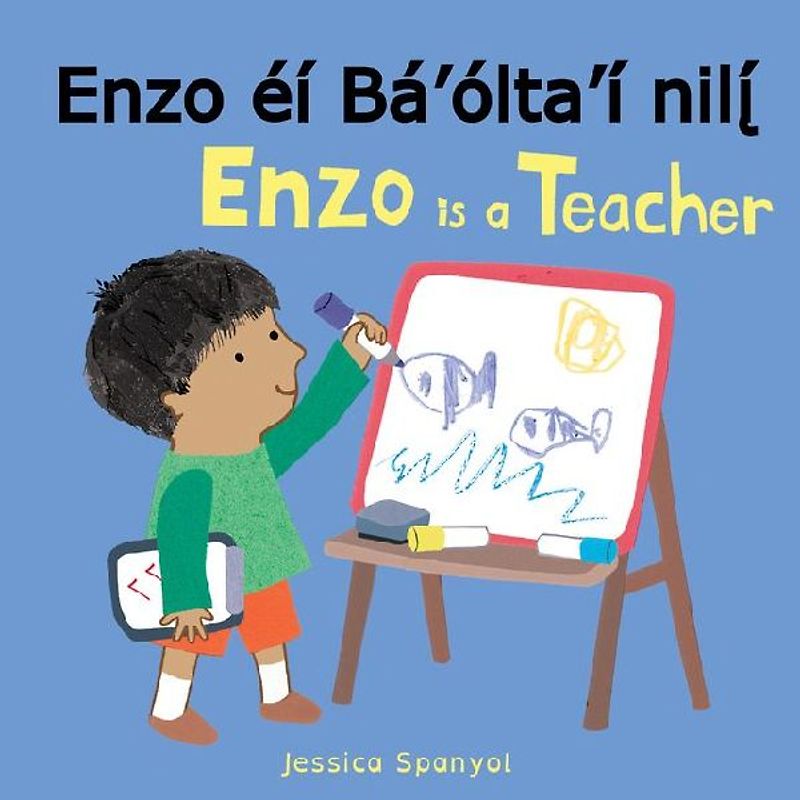 Enzo Éí Bá'ólta'í Nilį́ / Enzo Is a Teacher (Navajo Bilingual Edition)