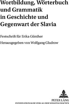 Wortbildung, Woerterbuch und Grammatik in Geschichte und Gegenwart der Slavia