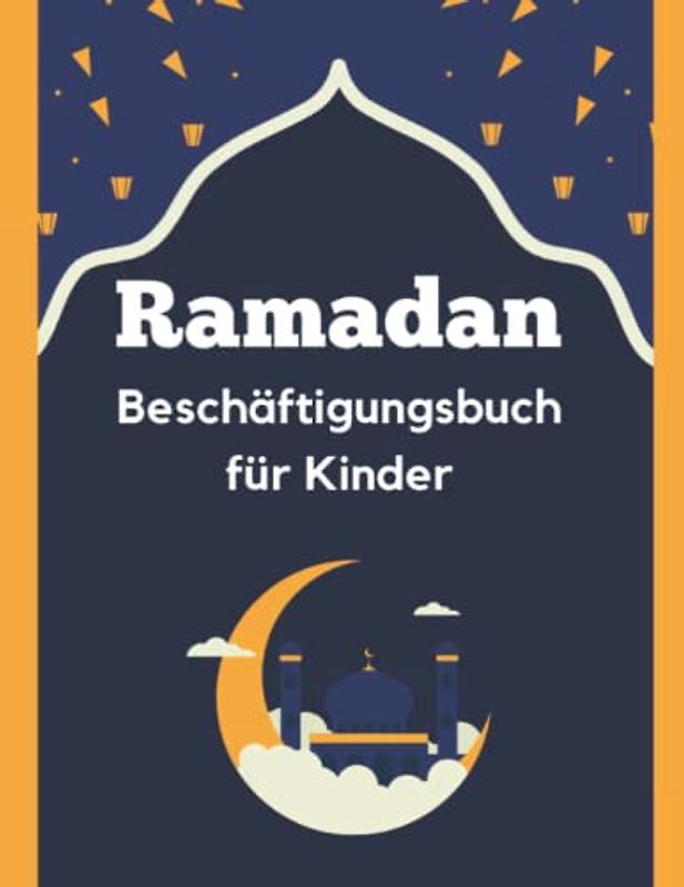 Ramadan Beschäftigungsbuch für Kinder: Islam bücher für Kinder; islamische bücher für kinder; Ramadan Malbuch für Kinder; mit Aktivitäten und Geschichten aus dem Koran