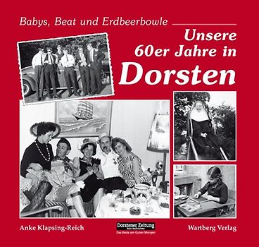 Babys, Beat und Erdbeerbowle - Unsere 60er Jahre in Dorsten