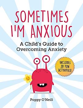 Sometimes I'm Anxious: A Child's Guide to Overcoming Anxiety (Volume 1) (Child's Guide to Social and Emotional Learning)