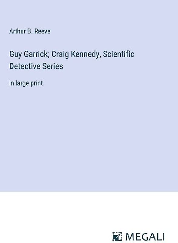 Guy Garrick; Craig Kennedy, Scientific Detective Series