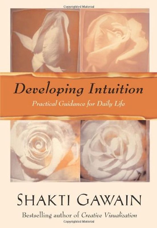 Developing Intuition: Practical Guidance for Daily Life - Shakti Gawain