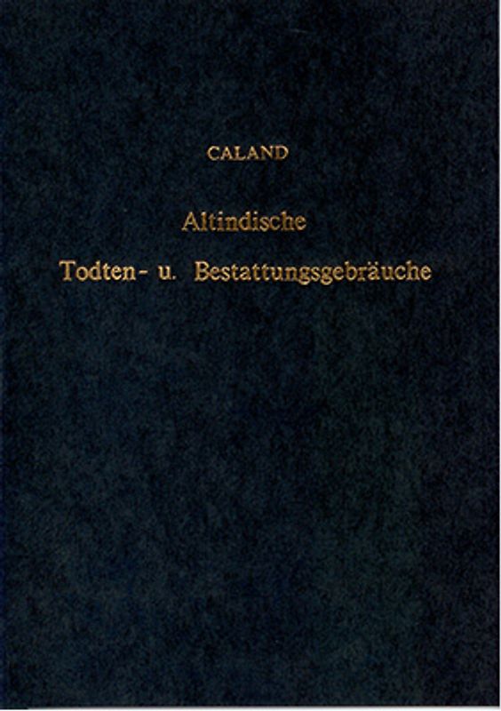 Die altindischen Todten- und Bestattungsgebräuche mit Benutzung handschriftlicher Quellen dargestellt