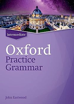 Oxford Practice Grammar: Intermediate: without Key: The right balance of English grammar explanation and practice for your language level