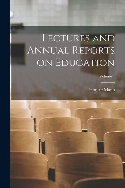 Lectures and Annual Reports on Education; Volume 1