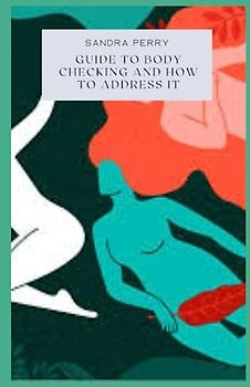 Guide to Body Checking And How to Address it: Body checking involves assessing different aspects of your body, including appearance, size, or weight.