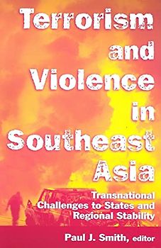 Terrorism and Violence in Southeast Asia: Transnational Challenges to States and Regional Stability