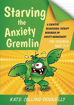 Starving the Anxiety Gremlin for Children Aged 5-9 (Gremlin and Thief CBT Workbooks) - Collins-Donnelly, Kate
