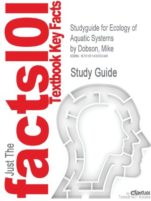 Cram101 Textbook Outlines: Outlines, Notes & Highlights for: Ecology of Aquatic Systems by Mike Dobson - Cram101 Textbook Reviews