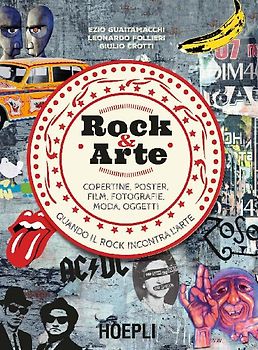 Rock & arte. Copertine, poster, film, fotografie, moda, oggetti