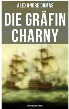 Die Gräfin Charny: Historischer Roman