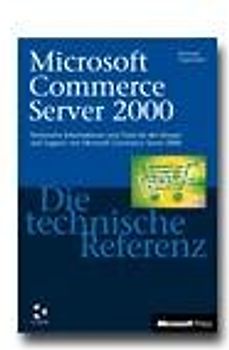 Microsoft Commerce Server 2000 - Die technische Referenz. Technische Informationen und Tools für den Einsatz und Support von Microsoft Commerce Server 2000