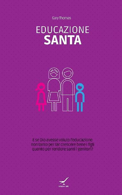 Educazione santa. E se Dio avesse voluto l'educazione non tanto per far crescere bene i figli quanto per rendere santi i genitori?